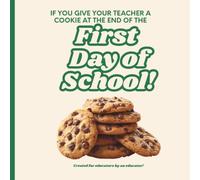 If You Give Your Teacher a Cookie at the End of the First Day of School!: A Sweet Way to Say, "Thanks for a Great First Day!"