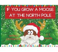 IF YOU GROW A MOOSE AT THE NORTH POLE