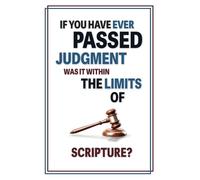 If You Have Ever Passed Judgment, Was It Within the Limits of Scripture?: How To Discern Faithfully (Matter Of Fact Books)