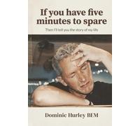 IF YOU HAVE FIVE MINUTES TO SPARE: THEN I’LL TELL YOU THE STORY OF MY LIFE