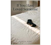 If You Have Loved Someone: A Novel About Ordinary Love, Lasting Long, and the Minutes That Keep Us