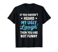If You Haven't Heard My Ugly Laugh Funny Sarcástico Humor Camiseta