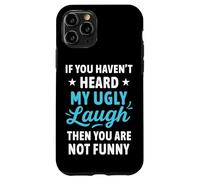 If You Haven't Heard My Ugly Laugh Funny Sarcástico Humor Carcasa para iPhone 11 Pro