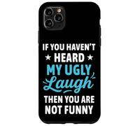 If You Haven't Heard My Ugly Laugh Funny Sarcástico Humor Carcasa para iPhone 11 Pro MAX