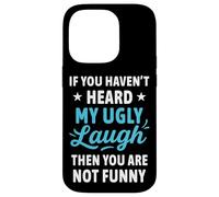 If You Haven't Heard My Ugly Laugh Funny Sarcástico Humor Carcasa para iPhone 14 Pro
