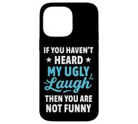 If You Haven't Heard My Ugly Laugh Funny Sarcástico Humor Carcasa para iPhone 14 Pro MAX