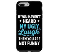 If You Haven't Heard My Ugly Laugh Funny Sarcástico Humor Carcasa para iPhone 7 Plus/8 Plus