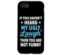 If You Haven't Heard My Ugly Laugh Funny Sarcástico Humor Carcasa para iPhone SE (2020) / 7/8