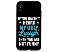 If You Haven't Heard My Ugly Laugh Funny Sarcástico Humor Carcasa para iPhone XS MAX