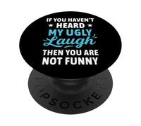 If You Haven't Heard My Ugly Laugh Funny Sarcástico Humor PopSockets PopGrip Adhesivo