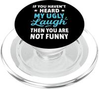 If You Haven't Heard My Ugly Laugh Funny Sarcástico Humor PopSockets PopGrip para MagSafe