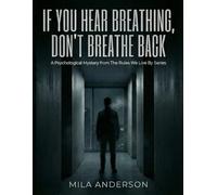 If You Hear Breathing, Don’t Breathe Back: A Psychological Mystery from The Rules We Live By Series (The Rules We Live By A Psychological Mystery Series)