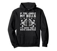If You Jingle My Bells I 'll Give You a White Christmas Sudadera con Capucha