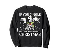 If You Jingle My Bells I'Ll Give You A White Christmas Sudadera