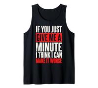 If You Just Give Me A Minute I Think I Can Make It Worse Camiseta sin Mangas