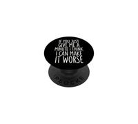 If You Just Give Me A Minute I Think I Can Make It Worse PopSockets PopGrip Adhesivo