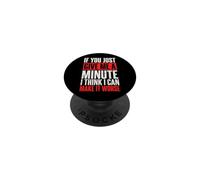 If You Just Give Me A Minute I Think I Can Make It Worse PopSockets PopGrip Adhesivo
