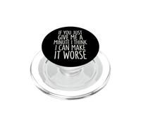 If You Just Give Me A Minute I Think I Can Make It Worse PopSockets PopGrip para MagSafe