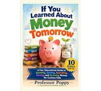 If You Learned About Money Tomorrow: A Fun, Illustrated Educational Guide to Earning, Saving, Spending, Giving, and Growing Money for Curious Kids (Young Explorer Series)