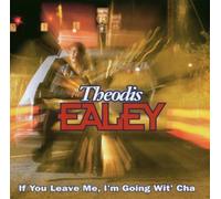If You Leave Me I'm Going Wit Cha by Theodis Ealey