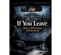 If You Leave: There is no resigning without blame: 20