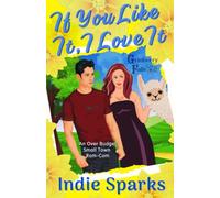 If You Like It, I Love It: An Over Budget Small Town Rom-Com (Grinberry Falls)