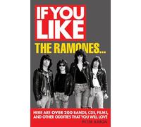If You Like the Ramones. . .: Here Are Over 200 Bands, CDs, Films and Other Oddities That You Will Love