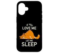 If You Love Me Let Me Sleep - gato divertido cansado Carcasa para iPhone 16