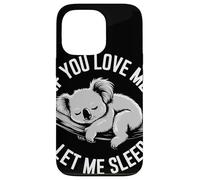 If You Love Me Let Me Sleep Koala Divertido Dormir Amante Carcasa para iPhone 13 Pro