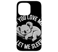 If You Love Me Let Me Sleep Koala Divertido Dormir Amante Carcasa para iPhone 14 Pro MAX