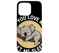 If You Love Me Let Me Sleep Koala Dormido Amante Animal Carcasa para iPhone 15 Pro MAX