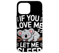 If You Love Me Let Me Sleep Koala Gracioso Frase Dormir Carcasa para iPhone 16 Pro MAX