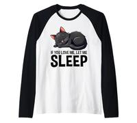 If You Love Me, Let Me Sleep - Lindo gato negro soñoliento Camiseta Manga Raglan