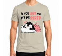 If You Love Me Let Me Sleep Penguin Sleeping Camiseta para hombre | cansado, kawaii, para dormir largo, para dormir por la mañana, para acurrucarse, cama, cojín, descansar, manta, dulce