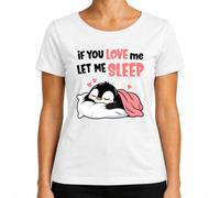 If You Love Me Let Me Sleep Pingüino Dormir Camiseta Mujer | cansado, kawaii, para dormir largo, para dormir por la mañana, para acurrucarse, cama, cojín, descansar, manta, dulce
