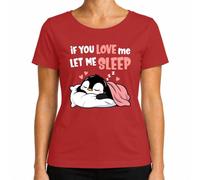 If You Love Me Let Me Sleep Pingüino Dormir Camiseta Mujer | cansado, kawaii, para dormir largo, para dormir por la mañana, para acurrucarse, cama, cojín, descansar, manta, dulce