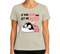 If You Love Me Let Me Sleep Pingüino Dormir Camiseta Mujer | cansado, kawaii, para dormir largo, para dormir por la mañana, para acurrucarse, cama, cojín, descansar, manta, dulce