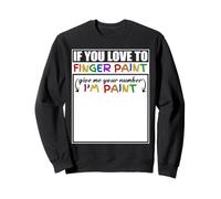 If You Love To Finger Paint Give Me You Number I'm Paint Sudadera