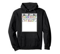 If You Love To Finger Paint Give Me You Number I'm Paint Sudadera con Capucha