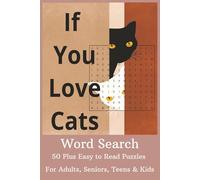 If You Love Your Cat Search Word Puzzle Book: Word Searches with Easy to Read Print about Cats, Cat Toys, Cat Names Cat Lovers, Cat Related Words and ... for Vacation, Holiday Gifts, and Free Time