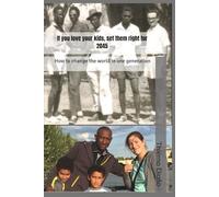 If you love your kids, set them right for 2045: How to change the world in one generation