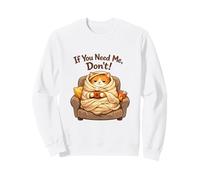 If You Need Me Don't Funny Cozy Cat Sarcastic Stay At Home Sudadera