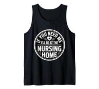 If You Need Me I'Ll Be At The Nursing Home - Camiseta sin Mangas