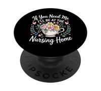 If You Need Me I'Ll Be At The Nursing Home - PopSockets PopGrip Adhesivo