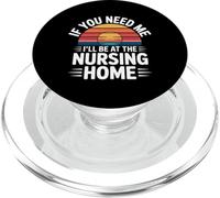 If You Need Me I'Ll Be At The Nursing Home - PopSockets PopGrip para MagSafe