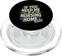 If You Need Me I'll Be At The Nursing Home -- PopSockets PopGrip para MagSafe