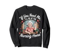 If You Need Me I'Ll Be At The Nursing Home |- Sudadera