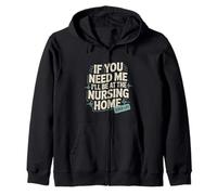 If You Need Me I'll Be At The Nursing Home -- Sudadera con Capucha