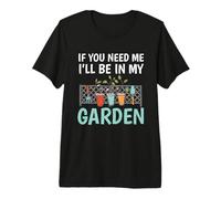 If You Need Me I'Ll Be In My Garden Funny Gardening Camiseta Premium