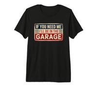 If You Need Me I'Ll Be In The Garage Camiseta Premium